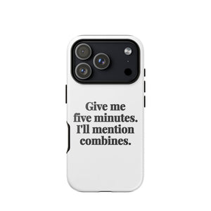 Furrow & Fields Tough Case for iPhone® iPhone 17 Pro Give Me Five Minutes. I'll Mention Combines. | Tough Case for iPhone® Quality Farmers Merch