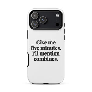Furrow & Fields Tough Case for iPhone® iPhone 17 Pro Max Give Me Five Minutes. I'll Mention Combines. | Tough Case for iPhone® Quality Farmers Merch