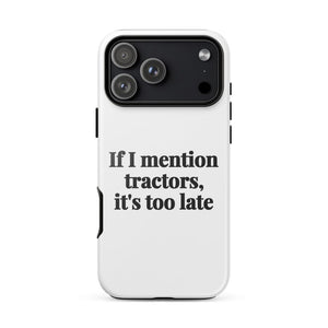 Furrow & Fields Tough Case for iPhone® iPhone 17 Pro Max If I Mention Tractors, It's Too Late | Tough Case for iPhone® Quality Farmers Merch