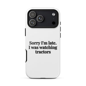 Furrow & Fields Tough Case for iPhone® iPhone 17 Pro Max Sorry I'm Late. I Was Watching Tractors | Tough Case for iPhone® Quality Farmers Merch