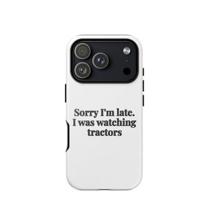 Furrow & Fields Tough Case for iPhone® iPhone 17 Pro Sorry I'm Late. I Was Watching Tractors | Tough Case for iPhone® Quality Farmers Merch