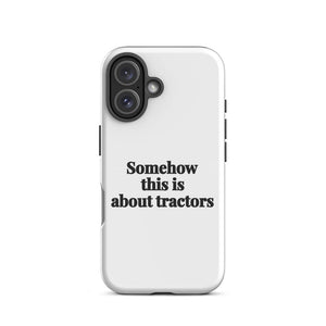 Furrow & Fields Tough Case for iPhone® Somehow This Is About Tractors | Tough Case for iPhone® Quality Farmers Merch