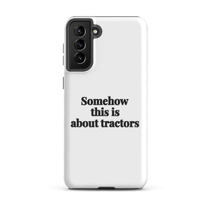 Furrow & Fields Tough case for Samsung® Glossy / Samsung Galaxy S21 Plus Somehow This Is About Tractors | Tough case for Samsung® Quality Farmers Merch