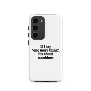Furrow & Fields Tough case for Samsung® Glossy / Samsung Galaxy S23 If I Say "One More Thing", It's About Combines | Tough case for Samsung® Quality Farmers Merch