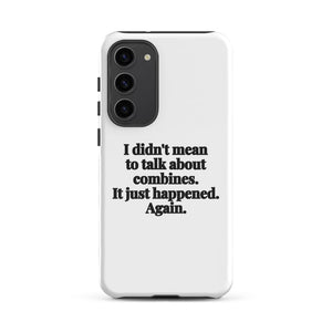 Furrow & Fields Tough case for Samsung® Glossy / Samsung Galaxy S23 Plus I Didn't Mean to Talk About Combines. It Just Happened. Again. | Tough case for Samsung® Quality Farmers Merch