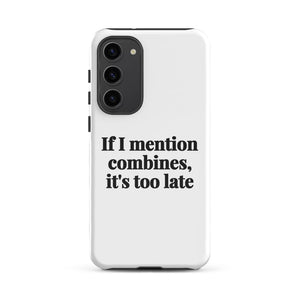 Furrow & Fields Tough case for Samsung® Glossy / Samsung Galaxy S23 Plus If I Mention Combines, It's Too Late | Tough case for Samsung® Quality Farmers Merch