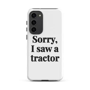Furrow & Fields Tough case for Samsung® Glossy / Samsung Galaxy S23 Plus Sorry, I Saw a Tractor | Tough case for Samsung® Quality Farmers Merch