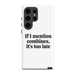 Furrow & Fields Tough case for Samsung® Glossy / Samsung Galaxy S24 Ultra If I Mention Combines, It's Too Late | Tough case for Samsung® Quality Farmers Merch