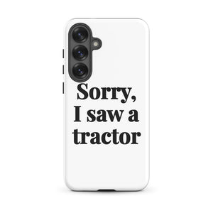Furrow & Fields Tough case for Samsung® Glossy / Samsung Galaxy S25 Plus Sorry, I Saw a Tractor | Tough case for Samsung® Quality Farmers Merch