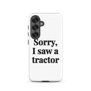 Furrow & Fields Tough case for Samsung® Glossy / Samsung Galaxy S25 Sorry, I Saw a Tractor | Tough case for Samsung® Quality Farmers Merch