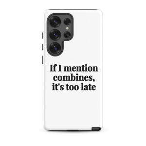 Furrow & Fields Tough case for Samsung® Glossy / Samsung Galaxy S25 Ultra If I Mention Combines, It's Too Late | Tough case for Samsung® Quality Farmers Merch