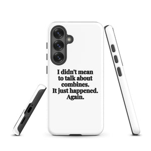 Furrow & Fields Tough case for Samsung® I Didn't Mean to Talk About Combines. It Just Happened. Again. | Tough case for Samsung® Quality Farmers Merch