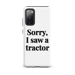 Furrow & Fields Tough case for Samsung® Matte / Samsung Galaxy S20 FE Sorry, I Saw a Tractor | Tough case for Samsung® Quality Farmers Merch