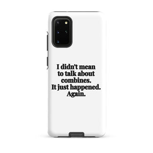 Furrow & Fields Tough case for Samsung® Matte / Samsung Galaxy S20 Plus I Didn't Mean to Talk About Combines. It Just Happened. Again. | Tough case for Samsung® Quality Farmers Merch