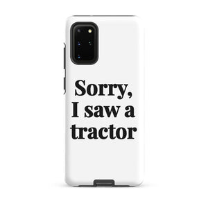 Furrow & Fields Tough case for Samsung® Matte / Samsung Galaxy S20 Plus Sorry, I Saw a Tractor | Tough case for Samsung® Quality Farmers Merch