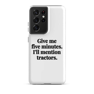 Furrow & Fields Tough case for Samsung® Matte / Samsung Galaxy S21 Ultra Give Me Five Minutes. I'll Mention Tractors. | Tough case for Samsung® Quality Farmers Merch