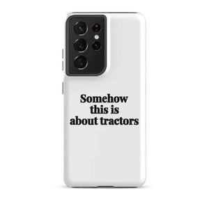 Furrow & Fields Tough case for Samsung® Matte / Samsung Galaxy S21 Ultra Somehow This Is About Tractors | Tough case for Samsung® Quality Farmers Merch