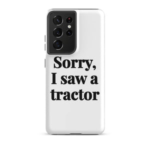 Furrow & Fields Tough case for Samsung® Matte / Samsung Galaxy S21 Ultra Sorry, I Saw a Tractor | Tough case for Samsung® Quality Farmers Merch