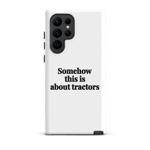 Furrow & Fields Tough case for Samsung® Matte / Samsung Galaxy S22 Ultra Somehow This Is About Tractors | Tough case for Samsung® Quality Farmers Merch
