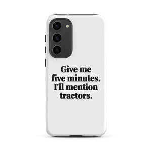 Furrow & Fields Tough case for Samsung® Matte / Samsung Galaxy S23 Plus Give Me Five Minutes. I'll Mention Tractors. | Tough case for Samsung® Quality Farmers Merch