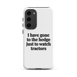 Furrow & Fields Tough case for Samsung® Matte / Samsung Galaxy S23 Plus I Have Gone to the Hedge Just to Watch Tractors | Tough case for Samsung® Quality Farmers Merch