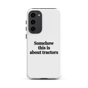 Furrow & Fields Tough case for Samsung® Matte / Samsung Galaxy S23 Plus Somehow This Is About Tractors | Tough case for Samsung® Quality Farmers Merch