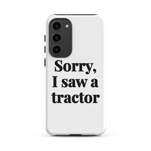 Furrow & Fields Tough case for Samsung® Matte / Samsung Galaxy S23 Plus Sorry, I Saw a Tractor | Tough case for Samsung® Quality Farmers Merch