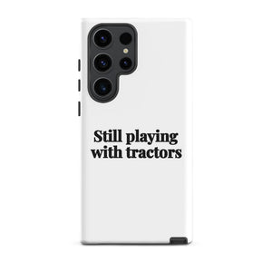 Furrow & Fields Tough case for Samsung® Matte / Samsung Galaxy S23 Ultra Still Playing With Tractors | Tough case for Samsung® Quality Farmers Merch