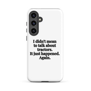Furrow & Fields Tough case for Samsung® Matte / Samsung Galaxy S24 Plus I Didn't Mean to Talk About Tractors. It Just Happened. Again. | Tough case for Samsung® Quality Farmers Merch