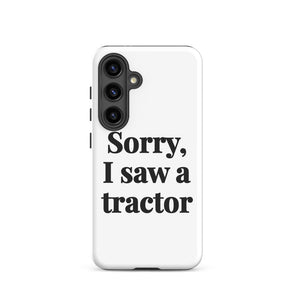 Furrow & Fields Tough case for Samsung® Matte / Samsung Galaxy S24 Sorry, I Saw a Tractor | Tough case for Samsung® Quality Farmers Merch