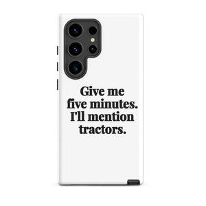 Furrow & Fields Tough case for Samsung® Matte / Samsung Galaxy S24 Ultra Give Me Five Minutes. I'll Mention Tractors. | Tough case for Samsung® Quality Farmers Merch