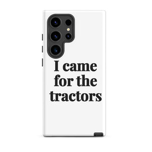 Furrow & Fields Tough case for Samsung® Matte / Samsung Galaxy S24 Ultra I Came for the Tractors | Tough case for Samsung® Quality Farmers Merch