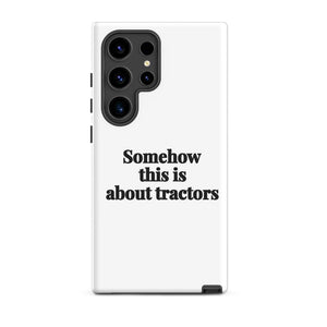 Furrow & Fields Tough case for Samsung® Matte / Samsung Galaxy S24 Ultra Somehow This Is About Tractors | Tough case for Samsung® Quality Farmers Merch