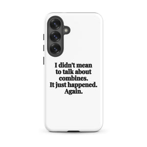 Furrow & Fields Tough case for Samsung® Matte / Samsung Galaxy S25 Plus I Didn't Mean to Talk About Combines. It Just Happened. Again. | Tough case for Samsung® Quality Farmers Merch