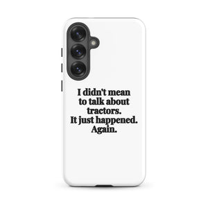 Furrow & Fields Tough case for Samsung® Matte / Samsung Galaxy S25 Plus I Didn't Mean to Talk About Tractors. It Just Happened. Again. | Tough case for Samsung® Quality Farmers Merch