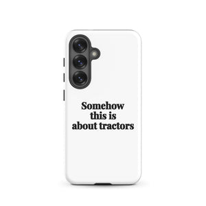Furrow & Fields Tough case for Samsung® Matte / Samsung Galaxy S25 Somehow This Is About Tractors | Tough case for Samsung® Quality Farmers Merch