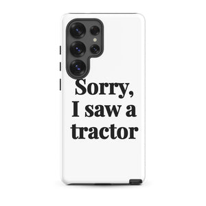 Furrow & Fields Tough case for Samsung® Matte / Samsung Galaxy S25 Ultra Sorry, I Saw a Tractor | Tough case for Samsung® Quality Farmers Merch
