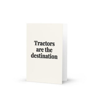 Furrow & Fields Tractors Are the Destination | Greeting Card Quality Farmers Merch