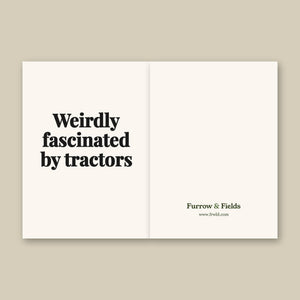 Furrow & Fields Weirdly Fascinated by Tractors | Greeting Card Quality Farmers Merch