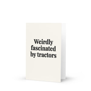 Furrow & Fields Weirdly Fascinated by Tractors | Greeting Card Quality Farmers Merch