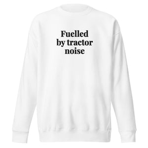 Furrow & Fields White / S Fuelled by Tractor Noise | Unisex Premium Sweatshirt Quality Farmers Merch