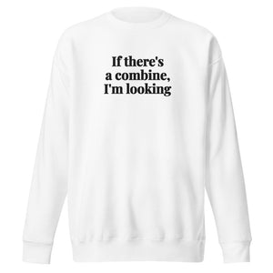 Furrow & Fields White / S If There's a Combine, I'm Looking | Unisex Premium Sweatshirt Quality Farmers Merch