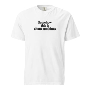 Furrow & Fields White / S Somehow This Is About Combines | Unisex Premium T-shirt Quality Farmers Merch