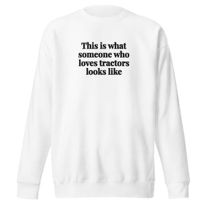 Furrow & Fields White / S This is what someone who loves Tractors looks like | Unisex Premium Sweatshirt Quality Farmers Merch