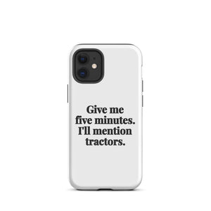 Furrow & Fields Tough Case for iPhone® iPhone 12 mini Give Me Five Minutes. I'll Mention Tractors. | Tough Case for iPhone® Quality Farmers Merch