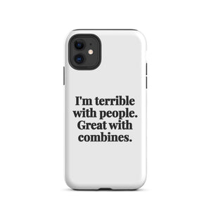 Furrow & Fields Tough Case for iPhone® iPhone 11 I'm Terrible with People. Great with Combines. | Tough Case for iPhone® Quality Farmers Merch