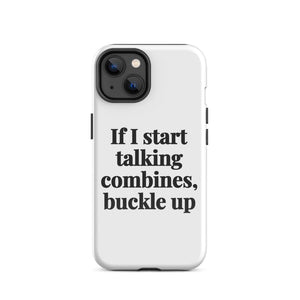Furrow & Fields Tough Case for iPhone® iPhone 14 If I Start Talking Combines, Buckle Up | Tough Case for iPhone® Quality Farmers Merch