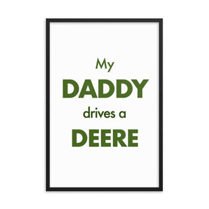 The Farmers Mugs Store 24″×36″ My Daddy Drives a Deere Framed poster Quality Farmers Merch