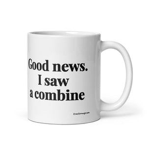 The Tractor Mugs Store 11 oz Good News. I Saw A Combine | White Glossy Mug Quality Farmers Merch