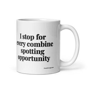 The Tractor Mugs Store 11 oz I Stop for Every Combine Spotting Opportunity | White Glossy Mug Quality Farmers Merch